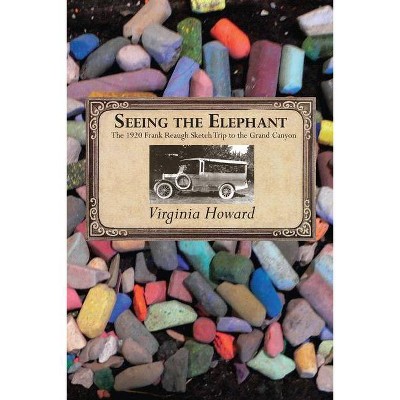 Seeing the Elephant - by  Virginia Howard (Paperback)