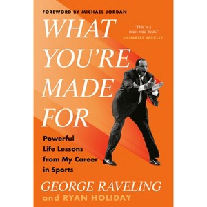 What You're Made for - by George Raveling & Ryan Holiday (Hardcover) - 1 of 1