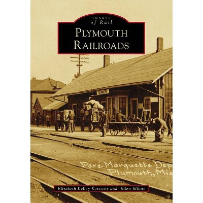 Plymouth Railroads - by  Elizabeth Kelley Kerstens & Ellen Elliott (Paperback)