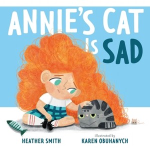 Annie's Cat Is Sad - by  Heather Smith (Hardcover) - 1 of 1