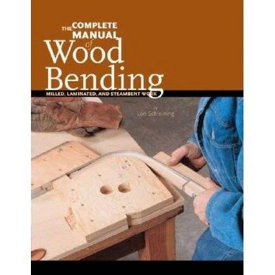 The Complete Manual of Wood Bending - by  Lon Schleining (Paperback)