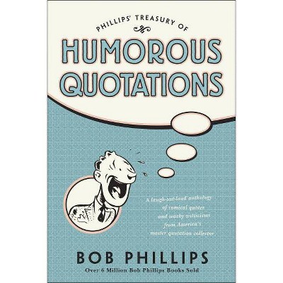 Phillips Treasury of Humorous Quotations - by  Bob Phillips (Paperback)