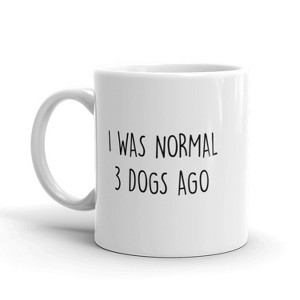 Crazy Dog T-Shirts I Was Normal 3 Dogs Ago Coffee Mug Funny Pet Puppy Lover Ceramic Cup-11oz - 1 of 4