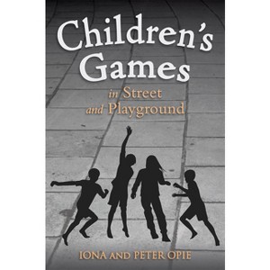 Children's Games in Street and Playground - by  Iona Opie & Peter Opie (Paperback) - 1 of 1