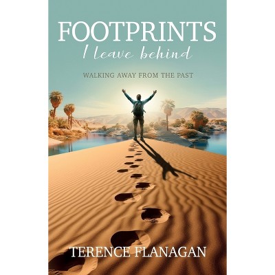Footprints I Leave Behind - by  Terence Flanagan (Paperback)