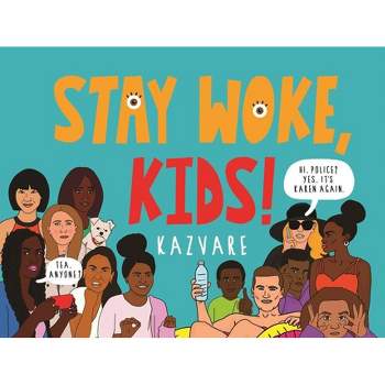 Stay Woke, Kids! - by  Kazvare (Hardcover)