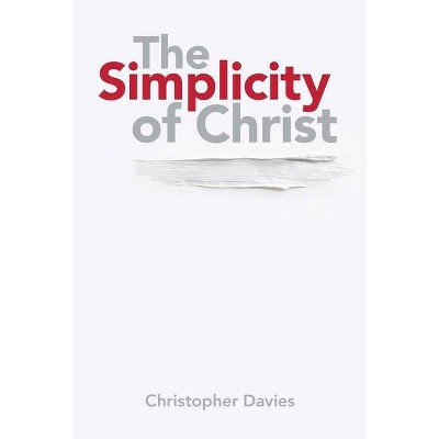 The Simplicity of Christ - by  Christopher Davies (Paperback)