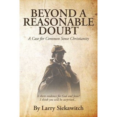 Beyond a Reasonable Doubt - by  Larry Siekawitch (Paperback)