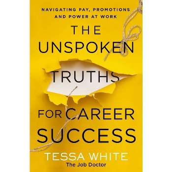 The Unspoken Truths for Career Success - by  Tessa White (Paperback)