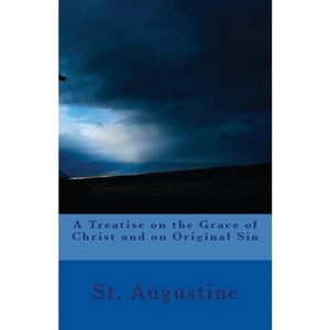 A Treatise on the Grace of Christ and on Original Sin - (Lighthouse Church Fathers) by  St Augustine (Paperback) - 1 of 1
