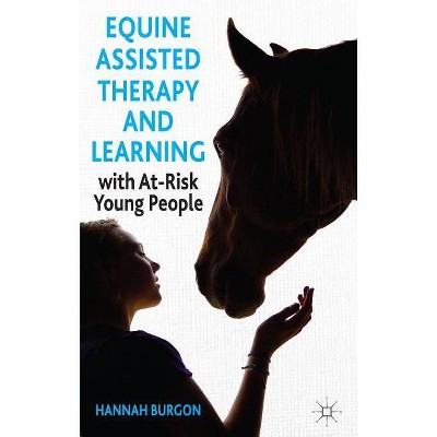 Equine-Assisted Therapy and Learning with At-Risk Young People - by  Hannah Burgon (Hardcover)