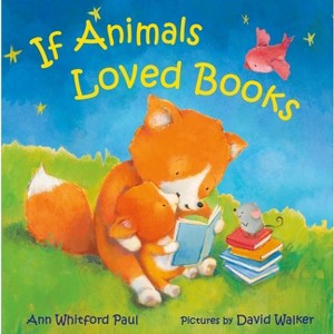 If Animals Loved Books - (If Animals Kissed Good Night) by  Ann Whitford Paul (Hardcover) - 1 of 1