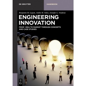 Engineering Innovation - (De Gruyter Textbook) by  Benjamin M Legum & Amber R Stiles & Jennifer L Vondran (Paperback) - 1 of 1