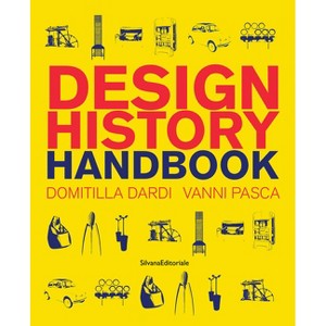 Design History Handbook - by  Domitilla Dardi & Vanni Pasca (Paperback) - 1 of 1