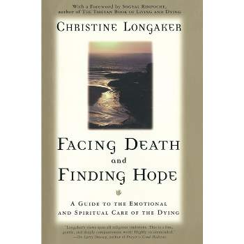 Facing Death & Finding Hope - by  Christine Longaker (Paperback)