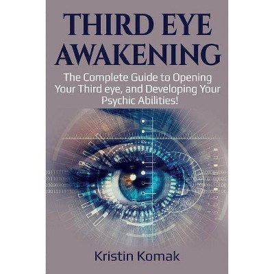 Third Eye Awakening - by  Kristin Komak (Paperback)