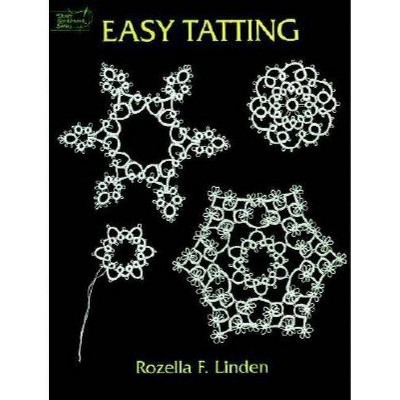 Easy Tatting - (Dover Knitting, Crochet, Tatting, Lace) by  Rozella Florence Linden (Paperback)