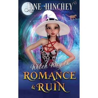 Witch Way to Romance & Ruin - by  Jane Hinchey (Paperback)