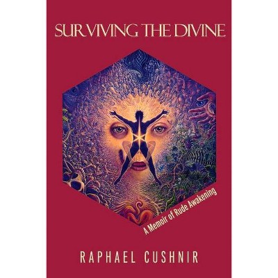 Surviving the Divine - by  Raphael Cushnir (Paperback)