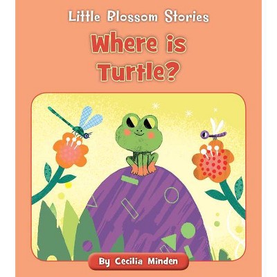 Where Is Turtle? - (Little Blossom Stories) by  Cecilia Minden (Paperback)