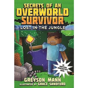 Lost in the Jungle - (Secrets of an Overworld Survivor) by  Greyson Mann (Paperback) - 1 of 1