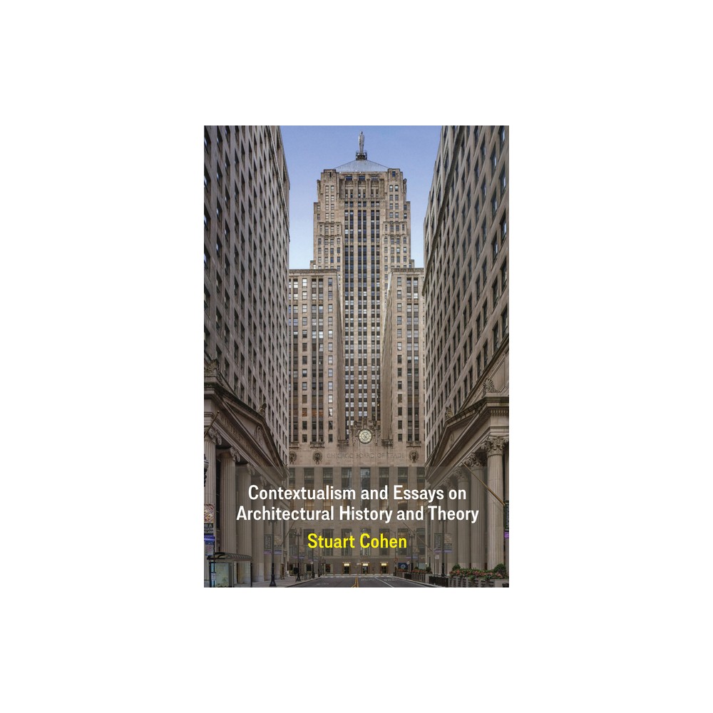 Contextualism and Essays on Architectural History and Theory - by Stuart Cohen (Paperback)