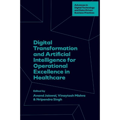 Digital Transformation and Artificial Intelligence for Operational Excellence in Healthcare - by  Anand Jaiswal & Vinaytosh Mishra & Nripendra Singh