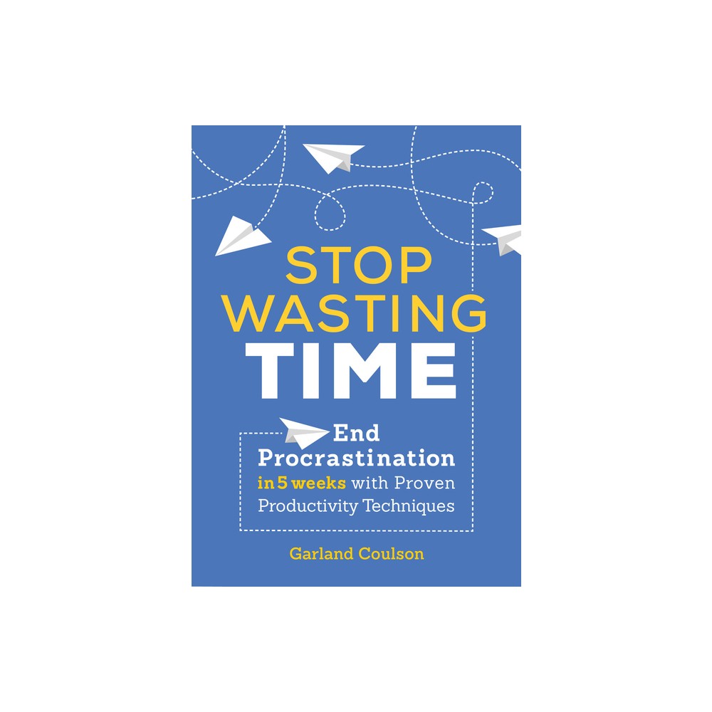 Stop Wasting Time - by Garland Coulson (Paperback)