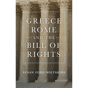 Greece, Rome, and the Bill of Rights - (Oklahoma Classical Culture) by Susan Ford Wiltshire - 1 of 1