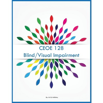 CEOE 128 Blind/Visual Impairment - by  Iris Q McKinley (Paperback)
