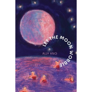 Let the Moon Wobble - by  Ally Ang (Paperback) - 1 of 1