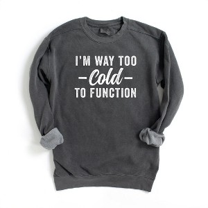 Simply Sage Market Women's  Garment Dyed Graphic Sweatshirt I'm Way Too Cold To Function - 1 of 2