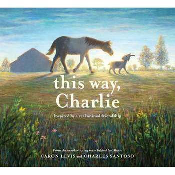 This Way, Charlie - (The Feeling Friends) by  Caron Levis (Hardcover)