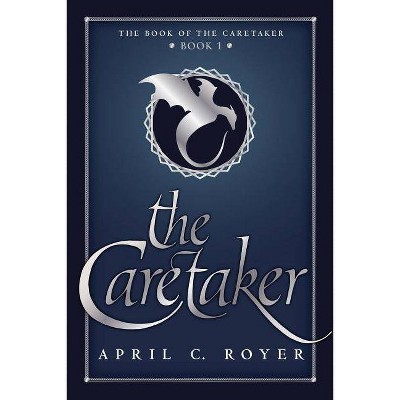 The Caretaker - (Book of the Caretaker) by  April C Royer (Paperback)