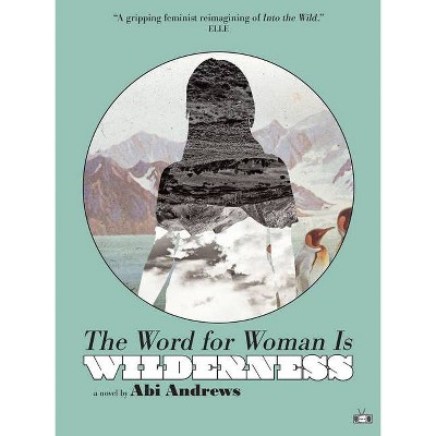 The Word for Woman Is Wilderness - by  Abi Andrews (Paperback)