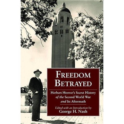 Freedom Betrayed - by  George H Nash (Hardcover)