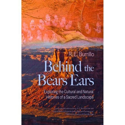 Behind the Bears Ears - by  R E Burrillo (Paperback)