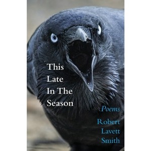This Late in the Season - by  Robert Lavett Smith (Paperback) - 1 of 1