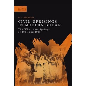 Civil Uprisings in Modern Sudan - (Modern History of Politics and Violence) by  W J Berridge (Paperback) - 1 of 1