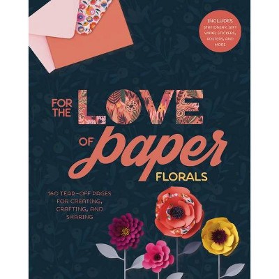 For the Love of Paper: Florals, 2 - by  Lark Crafts (Paperback)