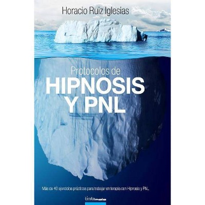 Protocolos de Hipnosis y PNL - by  Horacio Ruiz Iglesias (Paperback)