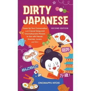 Dirty Japanese, Second Edition - (Dirty Language Books) by  Onomappu Hitoki (Paperback) - 1 of 1