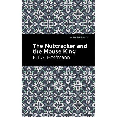 The Nutcracker and the Mouse King - (Mint Editions) by  E T a Hoffman (Paperback)