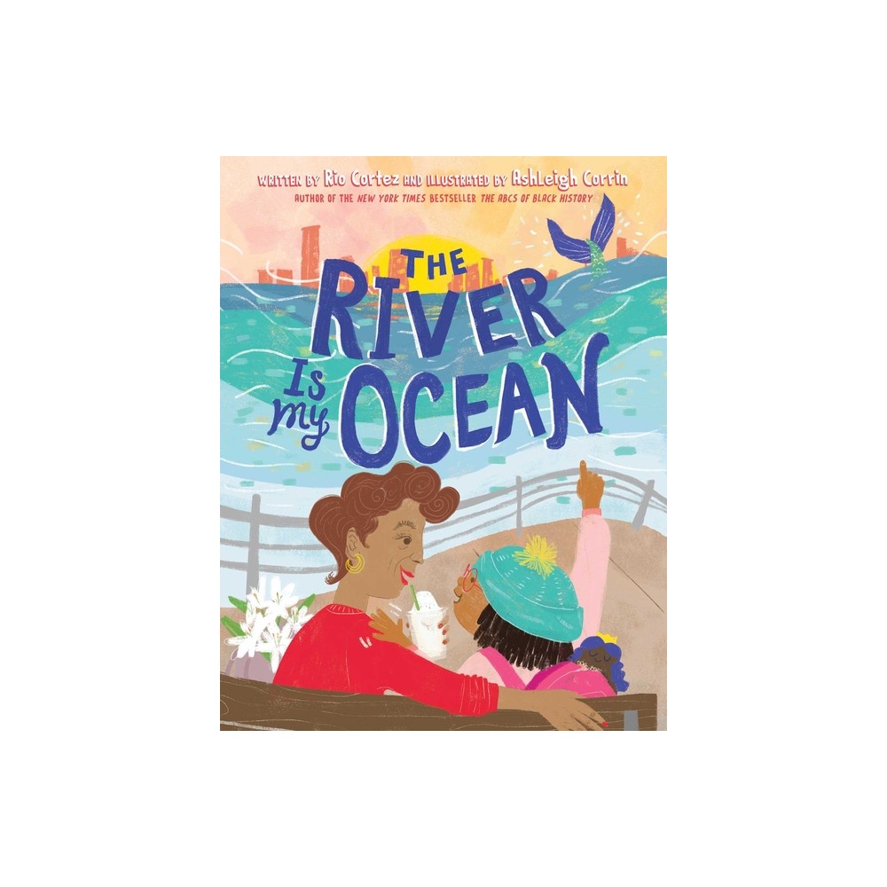 The River Is My Ocean - by Rio Cortez (Hardcover)