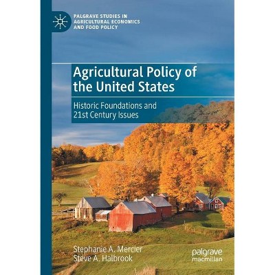 Agricultural Policy of the United States - (Palgrave Studies in Agricultural Economics and Food Policy) by  Stephanie A Mercier & Steve A Halbrook