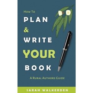 How to Plan & Write Your Book - by  Sarah Walkerden (Paperback) - 1 of 1