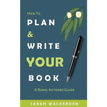 How to Plan & Write Your Book - by  Sarah Walkerden (Paperback)
