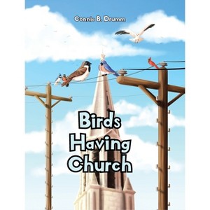 Birds Having Church - by  Connie B Drumm (Hardcover) - 1 of 1