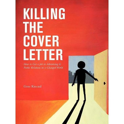 Killing the Cover Letter - by  Gene Kincaid (Paperback)