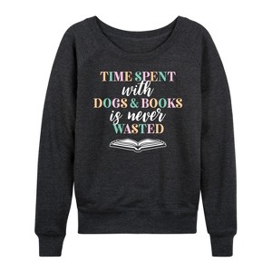 Women's - Instant Message - Time Spent With Dogs Books Never Wasted Lightweight French Terry Wide Neck Long Sleeve Graphic Shirt - 1 of 4